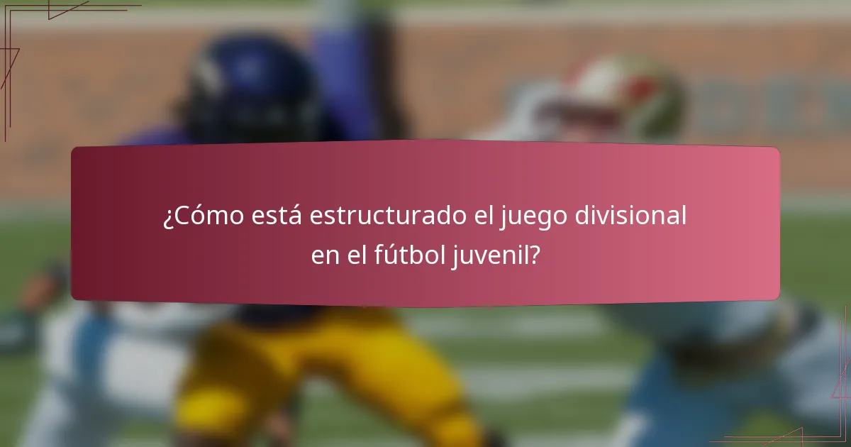 ¿Cómo está estructurado el juego divisional en el fútbol juvenil?