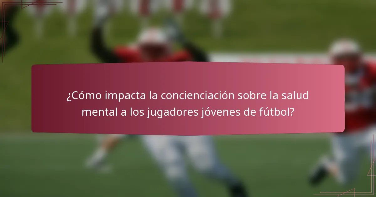 ¿Cómo impacta la concienciación sobre la salud mental a los jugadores jóvenes de fútbol?