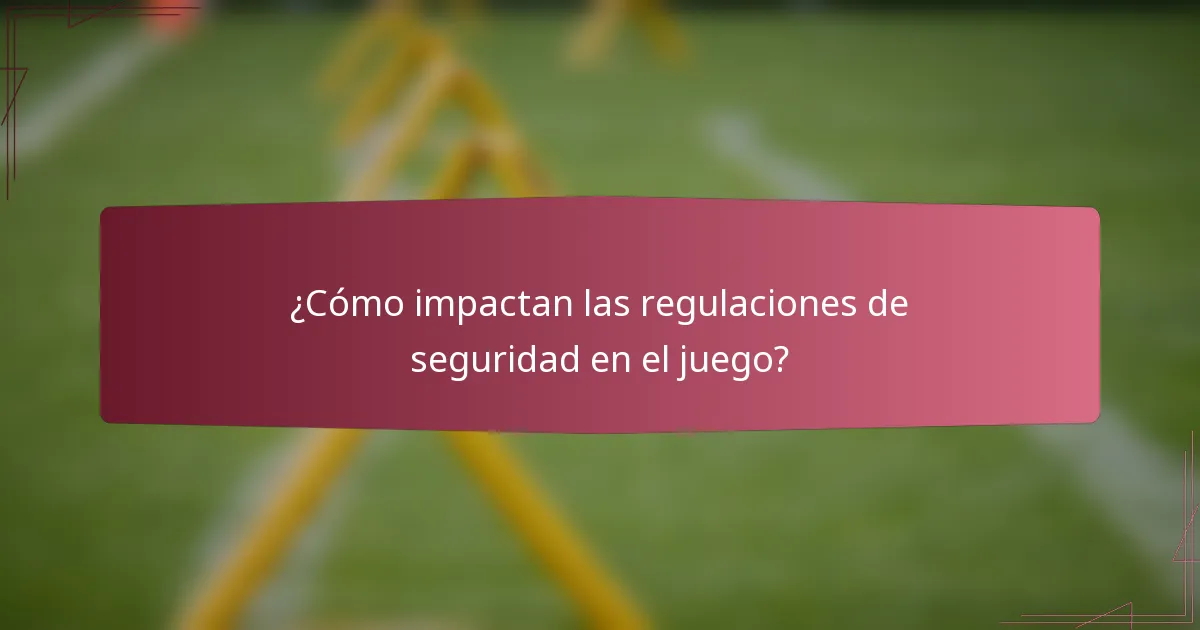¿Cómo impactan las regulaciones de seguridad en el juego?