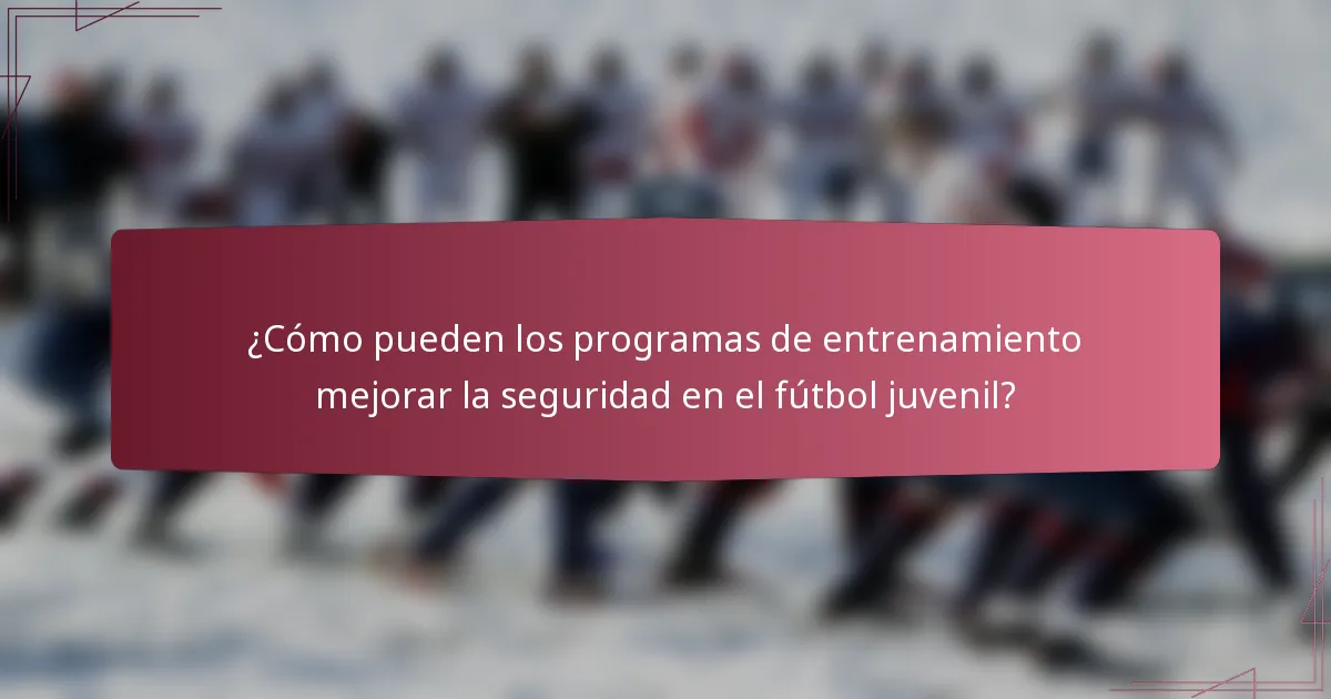 ¿Cómo pueden los programas de entrenamiento mejorar la seguridad en el fútbol juvenil?
