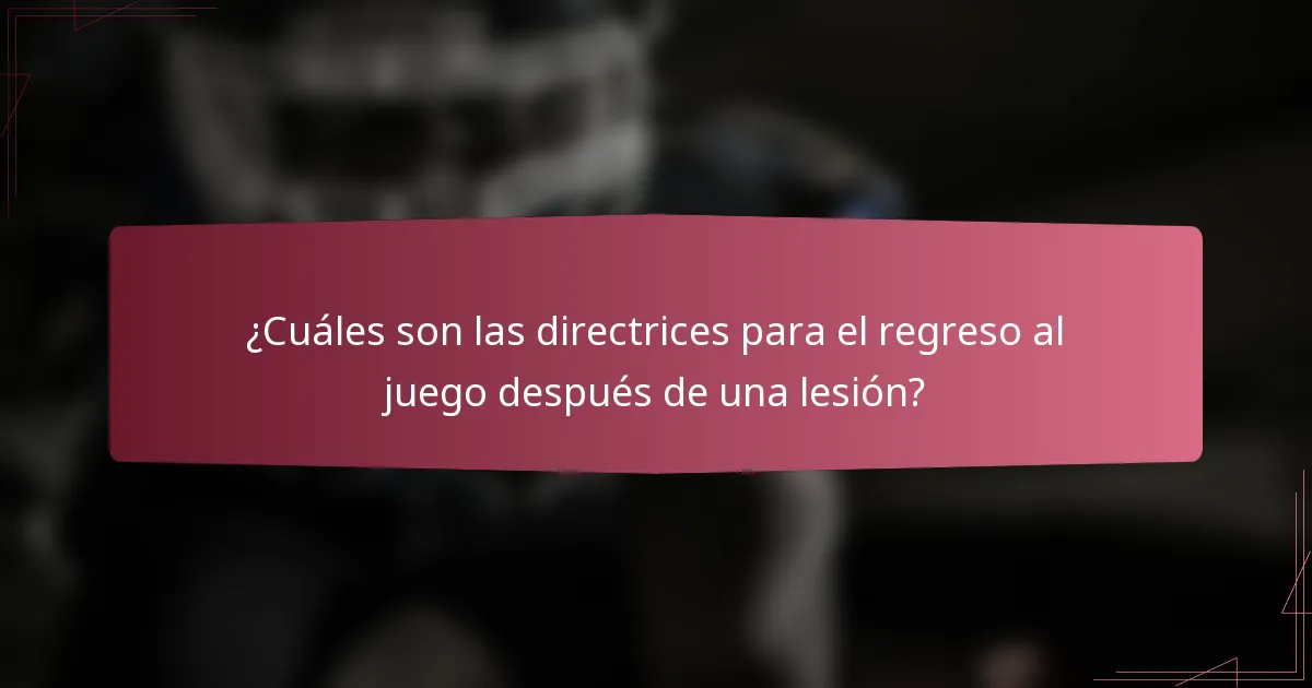 ¿Cuáles son las directrices para el regreso al juego después de una lesión?