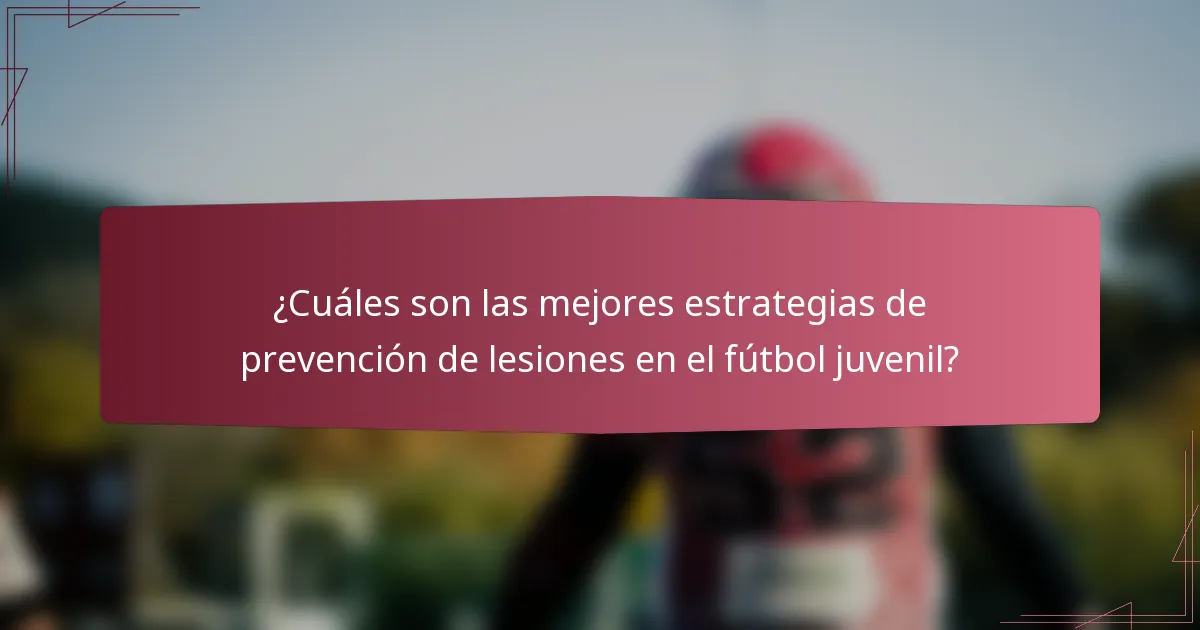 ¿Cuáles son las mejores estrategias de prevención de lesiones en el fútbol juvenil?