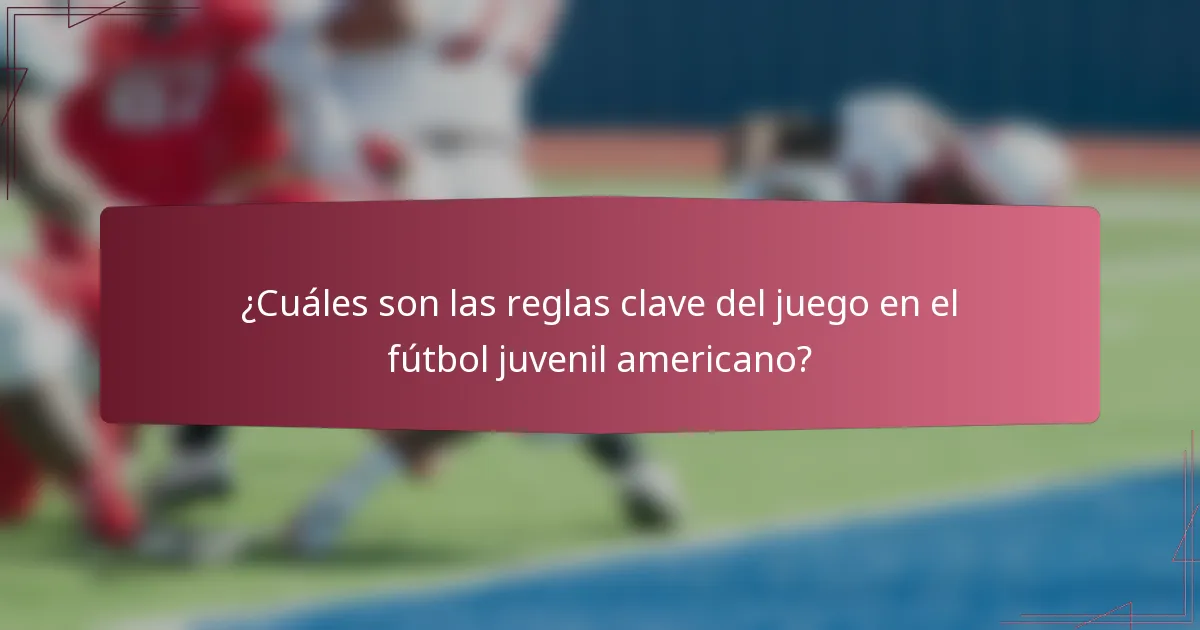 ¿Cuáles son las reglas clave del juego en el fútbol juvenil americano?