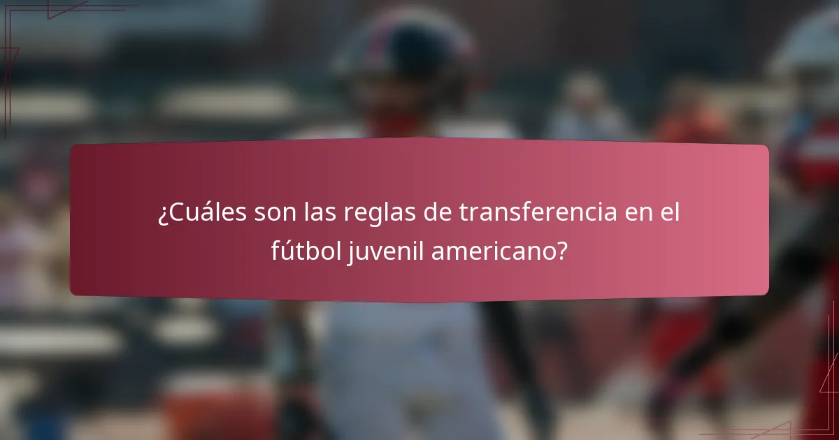 ¿Cuáles son las reglas de transferencia en el fútbol juvenil americano?