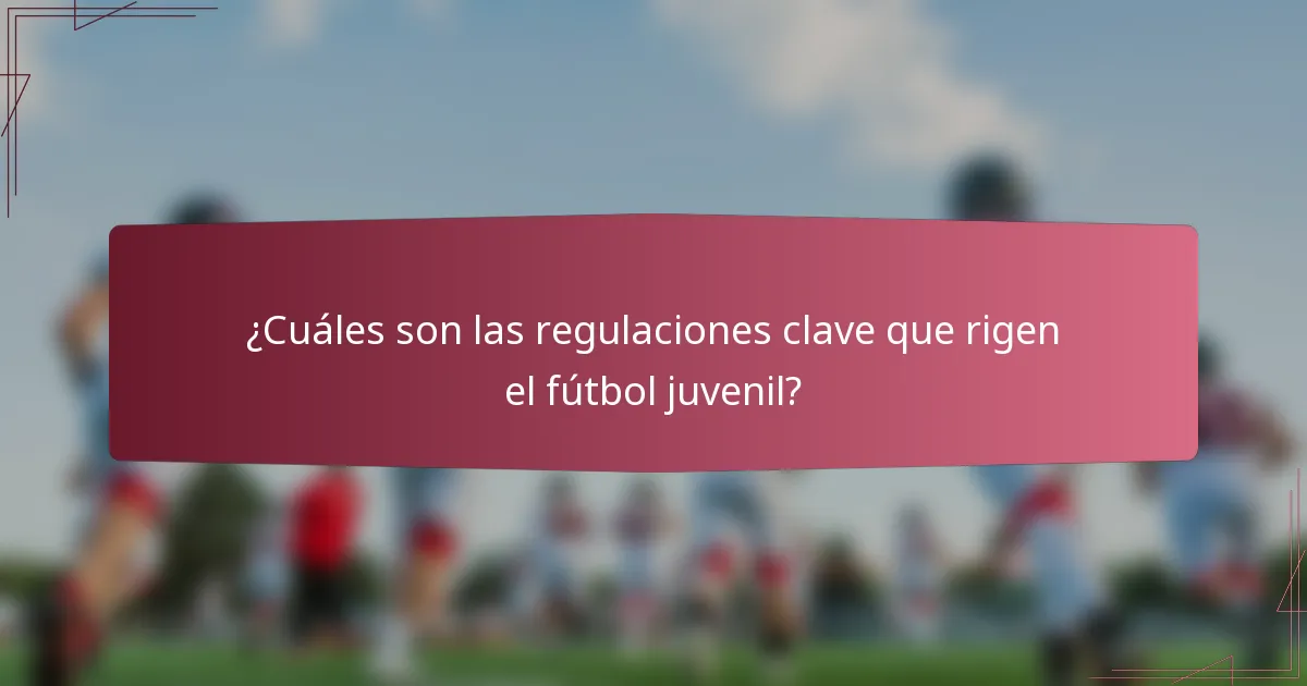¿Cuáles son las regulaciones clave que rigen el fútbol juvenil?