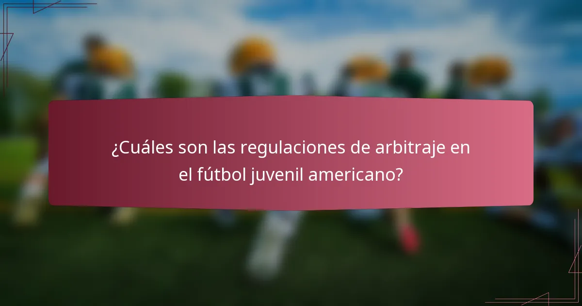 ¿Cuáles son las regulaciones de arbitraje en el fútbol juvenil americano?