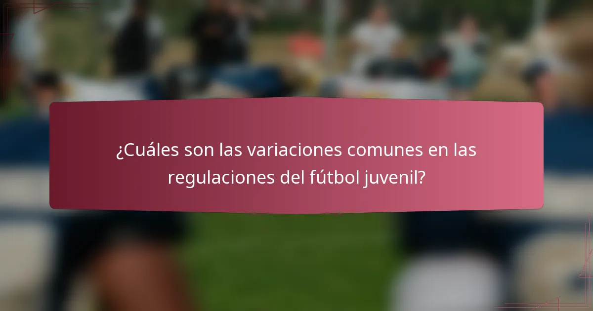 ¿Cuáles son las variaciones comunes en las regulaciones del fútbol juvenil?