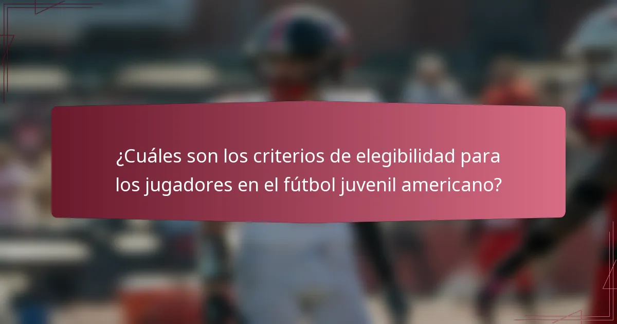 ¿Cuáles son los criterios de elegibilidad para los jugadores en el fútbol juvenil americano?