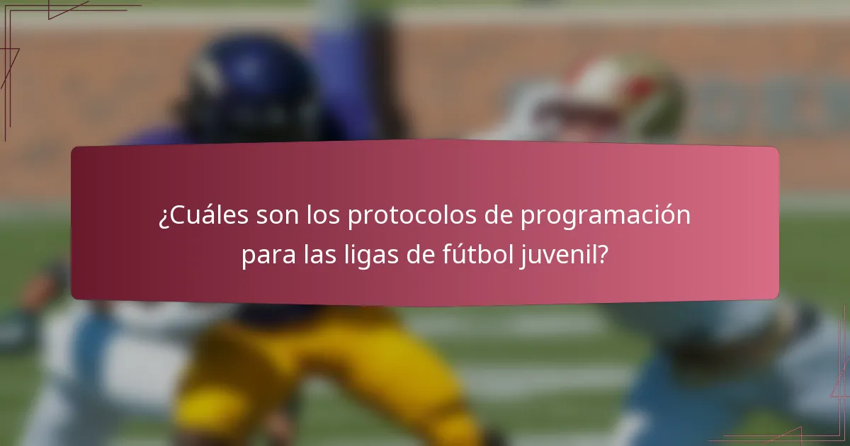 ¿Cuáles son los protocolos de programación para las ligas de fútbol juvenil?