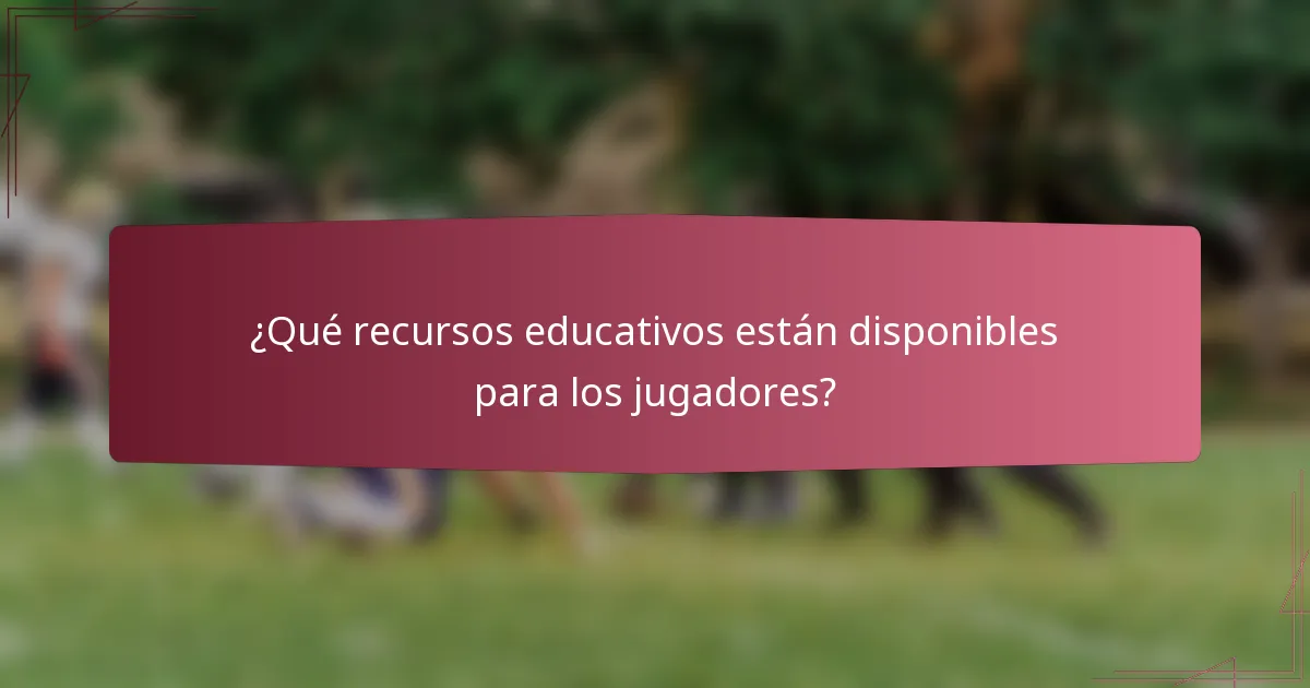 ¿Qué recursos educativos están disponibles para los jugadores?