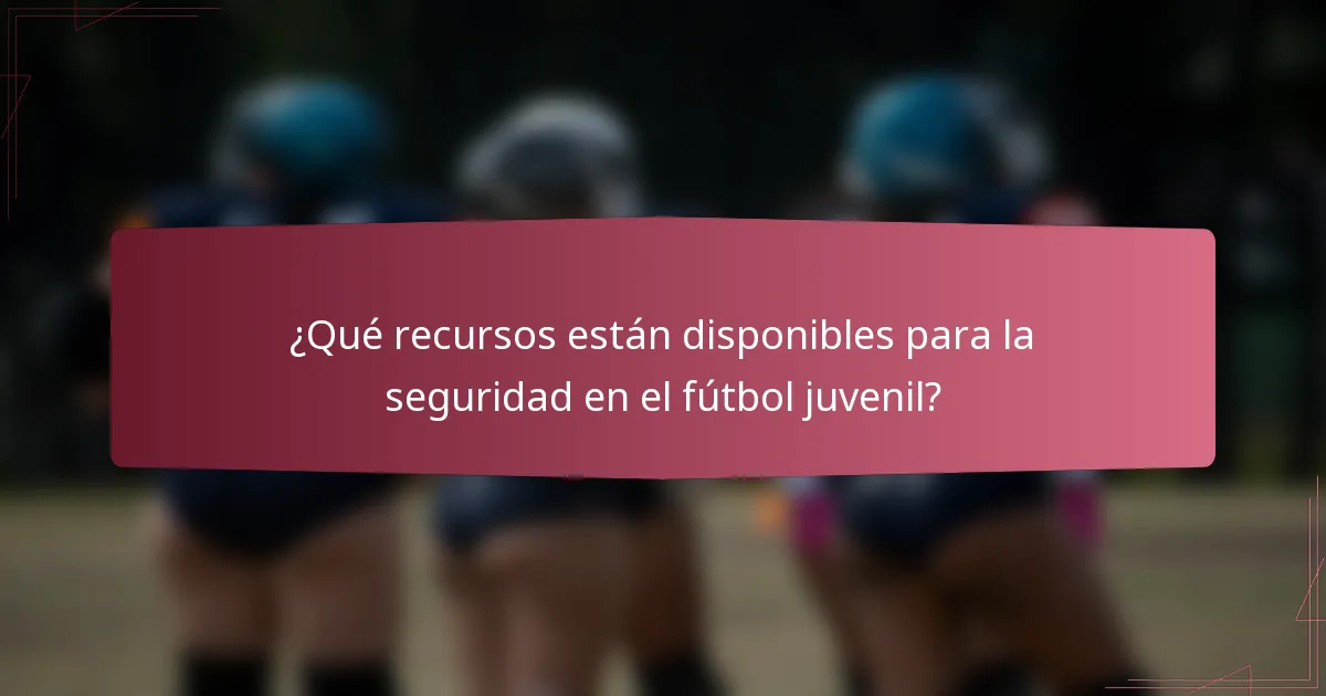 ¿Qué recursos están disponibles para la seguridad en el fútbol juvenil?